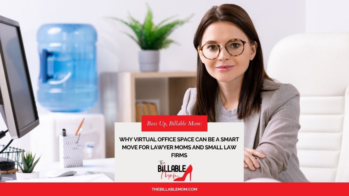 Why Virtual Office Space Can Be a Smart Move for Lawyer Moms and Small Law Firms