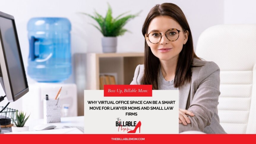 Why Virtual Office Space Can Be a Smart Move for Lawyer Moms and Small Law Firms