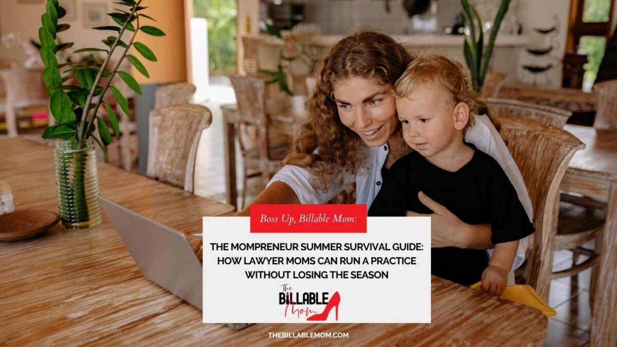 The Mompreneur Summer Survival Guide: How Lawyer Moms Can Run A Practice Without Losing The Season