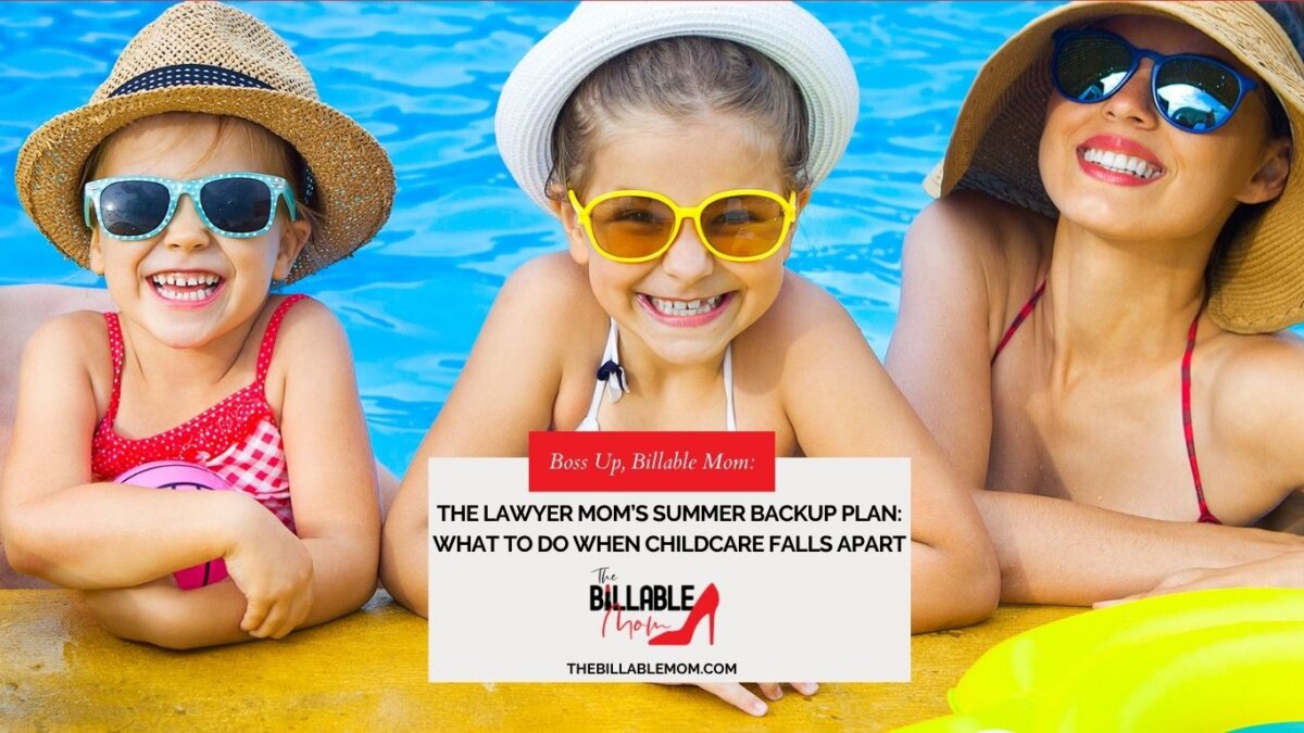The Lawyer Mom’s Summer Backup Plan: What To Do When Childcare Falls Apart
