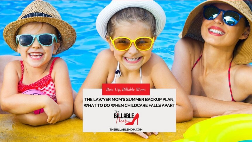 The Lawyer Mom’s Summer Backup Plan: What To Do When Childcare Falls Apart