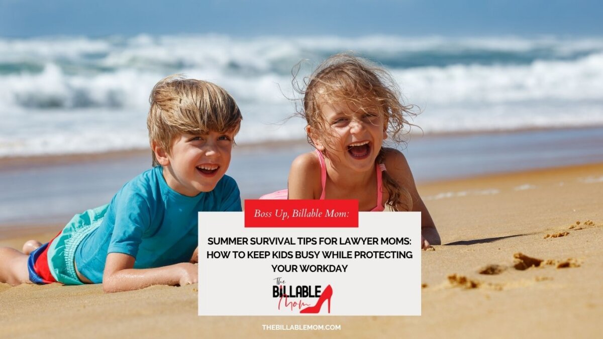 Summer Survival Tips For Lawyer Moms: How To Keep Kids Busy While Protecting Your Workday