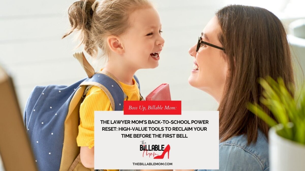 The Lawyer Mom’s Back-to-School Power Reset: High-Value Tools to Reclaim Your Time Before the First Bell